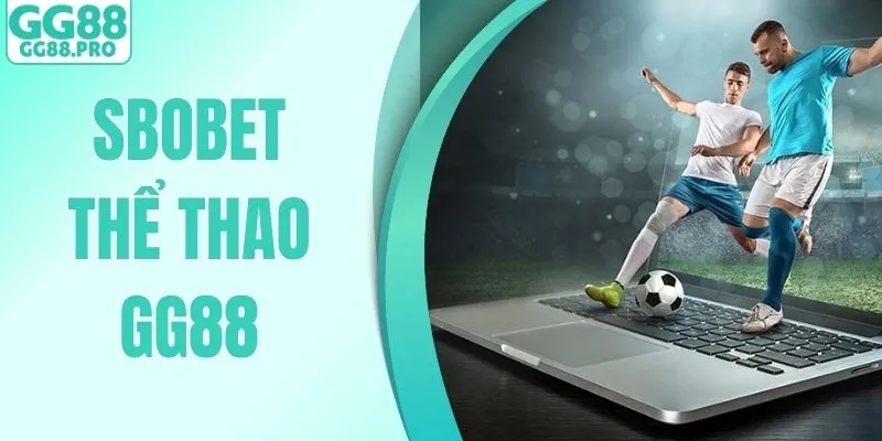 SBOBET Thể Thao Tại GG88 - Trải Nghiệm Cá Cược Đẳng Cấp